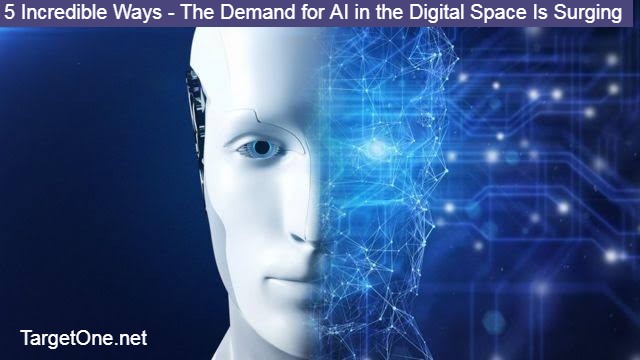 5 Incredible Ways - The Demand for AI in the Digital Space Is Surging