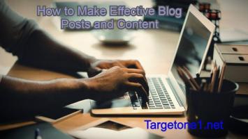 How to Make Effective Blog Posts and Content